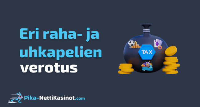 Eri raha- ja uhkapelien verotus Eri raha- ja uhkapelien verotus